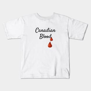 Canadian Blood, Canada Patriotism Kids T-Shirt